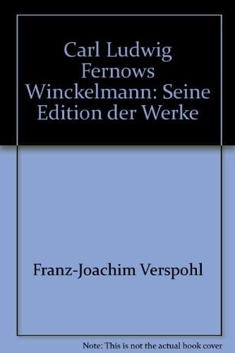 Carl Ludwig Fernows Winckelmann: Seine Edition der Werke