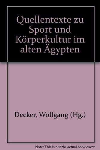 Quellentexte zu Sport und Körperkultur im alten Ägypten (German Edition)