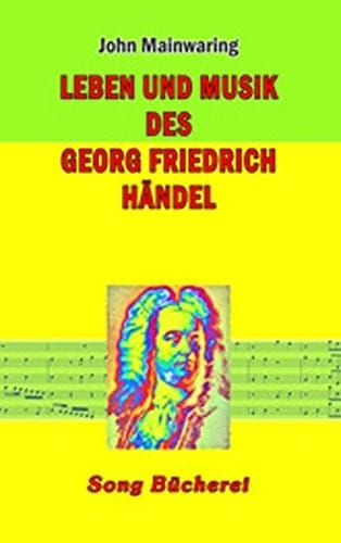 Leben und Musik des Georg Friedrich Händel (German Edition)