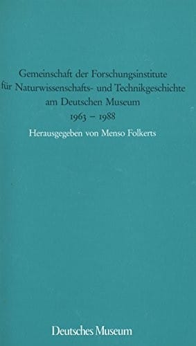 Gemeinschaft der Forschungsinstitute für Naturwissenschafts- und Technikgeschichte am Deutschen Museum, 1963-1988 (German Edition)