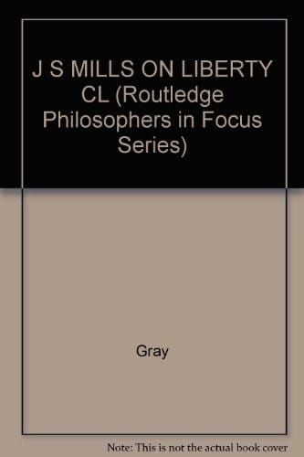 J S MILLS ON LIBERTY CL (Routledge Philosophers in Focus Series)
