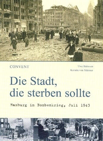 Die Stadt, die sterben sollte: Hamburg im Bombenkrieg, Juli 1943