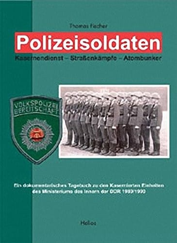 Polizeisoldaten. Kasernendienst - Straßenkämpfe - Atombunker