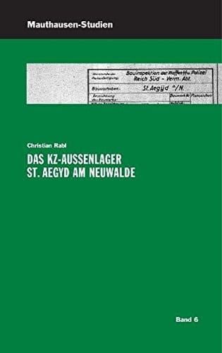Das KZ-Außenlager St. Aegyd am Neuwalde (German Edition)
