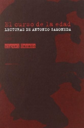 El curso de la edad : lecturas de Antonio Gamoneda (1987-2007)