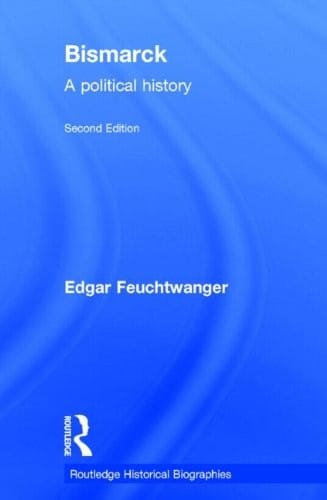 Bismarck: A Political History (Routledge Historical Biographies)