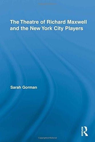 The Theatre of Richard Maxwell and the New York City Players (Routledge Advances in Theatre & Performance Studies)