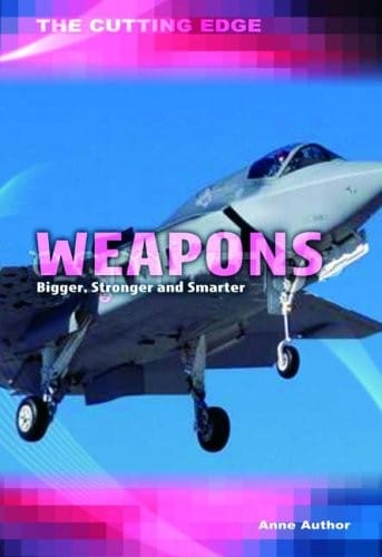 Weapons: Bigger, Stronger and Smarter (Cutting Edge)