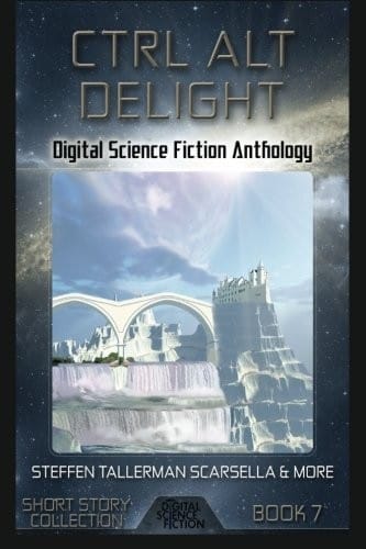 Ctrl Alt Delight: Digital Science Fiction Anthology (Digital Science Fiction Short Stories Series Two) (Volume 3)