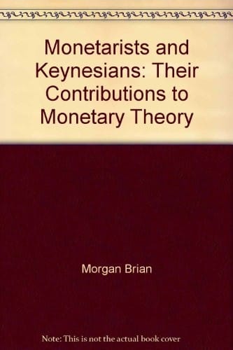 Monetarists and Keynesians, their contribution to monetary theory