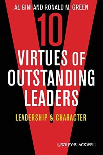10 Virtues of Outstanding Leaders: Leadership and Character