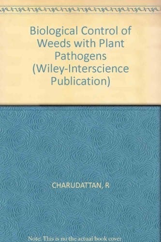 Biological control of weeds with plant pathogens (A Wiley-Interscience Publication)