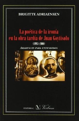 La poetica de la ironia en la obra tardia de Juan Goytisolo/Poetic Irony In the Delayed Work of Juan Goytisolo (Spanish Edition)