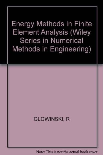 Energy methods in finite element analysis (Wiley series in numerical methods in engineering)