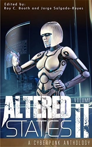 Altered States II: a cyberpunk anthology (Altered States cyberpunk anthologies Book 2)