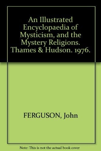 An Illustrated Encyclopaedia of Mysticism and the Mystery Religions