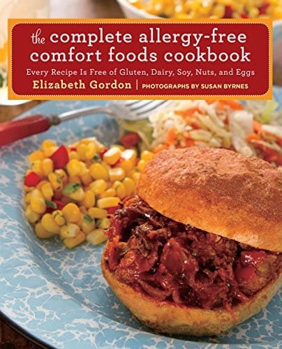 Complete Allergy-Free Comfort Foods Cookbook: Every Recipe Is Free Of Gluten, Dairy, Soy, Nuts, And Eggs