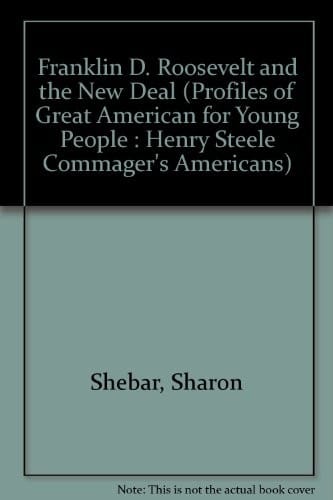 Franklin D. Roosevelt and the New Deal (Profiles of Great American for Young People : Henry Steele Commager's Americans)