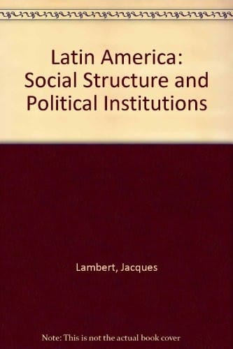 Latin America: Social Structure and Political Institutions