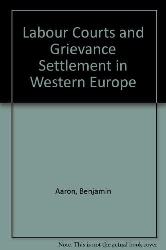 Labor courts and grievance settlement in western Europe