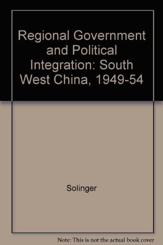 Regional government and political integration in southwest China, 1949-1954