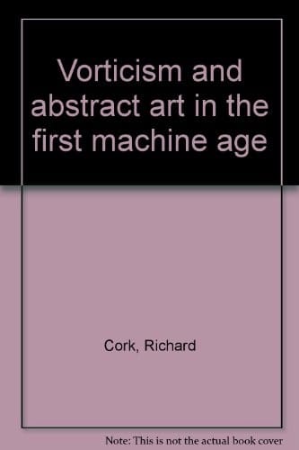 Vorticism and abstract art inthe first machine age