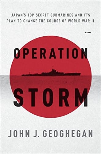 Operation Storm: Japan's Top Secret Submarines and Its Plan to Change the Course of World War II