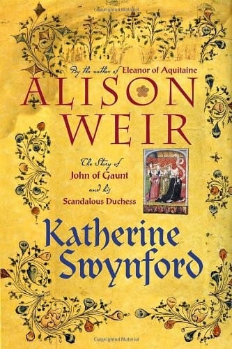 Katherine Swynford: The Story of John of Gaunt and His Scandalous Duchess