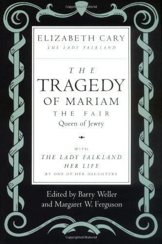 The Tragedy of Mariam, the Fair Queen of Jewry: with <i>The Lady Falkland:  Her Life</i>, by One of Her Daughters