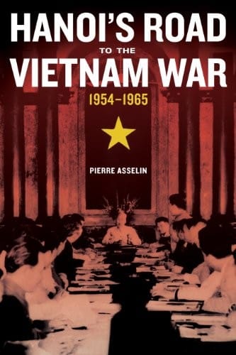 Hanoi's Road to the Vietnam War, 1954-1965 (From Indochina to Vietnam: Revolution and War in a Global Perspective Book 7)