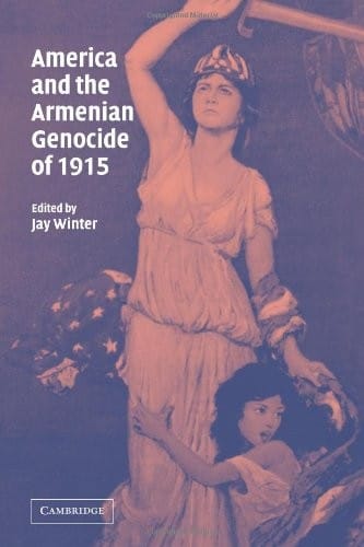 America and the Armenian Genocide of 1915 (Studies in the Social and Cultural History of Modern Warfare)