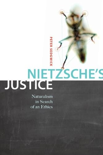 Nietzsche's Justice: Naturalism in Search of an Ethics (McGill-Queen’s Studies in the Hist of Id)