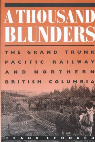 A Thousand Blunders: The Grand Trunk Pacific Railway and Northern British Columbia