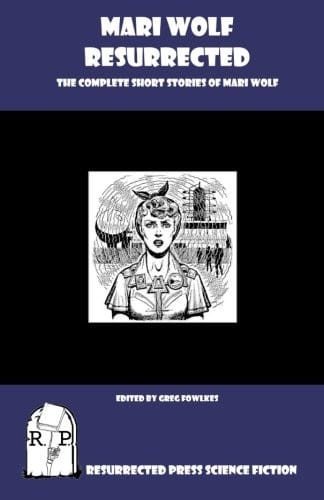 Mari Wolf Resurrected: The Complete Short Stories of Mari Wolf
