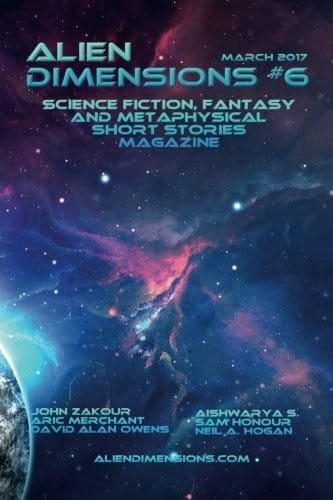 Alien Dimensions #6: Science Fiction, Fantasy and Metaphysical Short Stories (Alien Dimensions Magazine) (Volume 6)