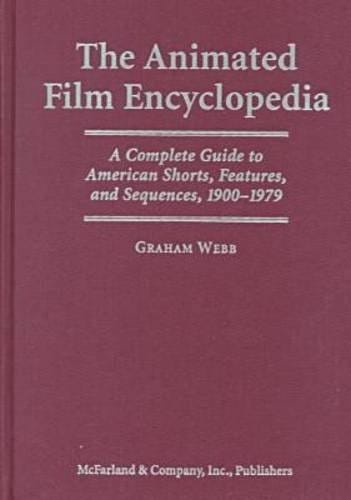 The Animated Film Encyclopedia: A Complete Guide to American Shorts, Features, and Sequences, 1900-1979