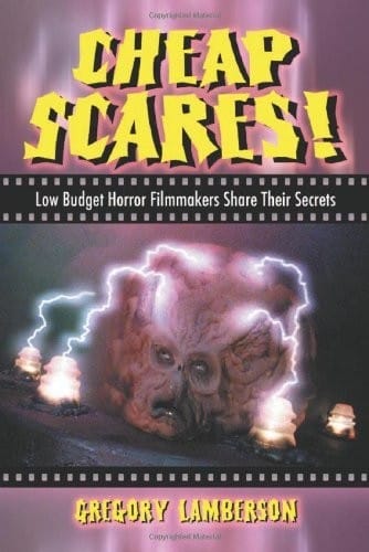 Cheap Scares!: Low Budget Horror Filmmakers Share Their Secrets