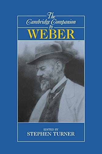 The Cambridge Companion to Weber (Cambridge Companions to Philosophy)