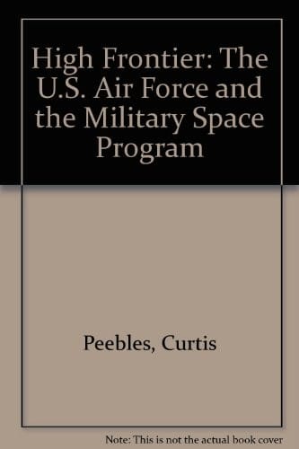 High Frontier: The U.S. Air Force and the Military Space Program