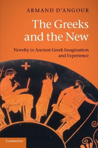 The Greeks and the New: Novelty in Ancient Greek Imagination and Experience