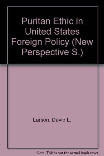 Puritan Ethic in United States Foreign Policy (New Perspective)