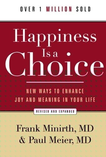 Happiness Is a Choice: New Ways to Enhance Joy and Meaning in Your Life