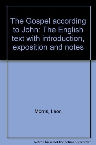 THE GOSPEL ACCORDING TO JOHN The English Text with Introduction, Exposition and Notes (New London Commentary)