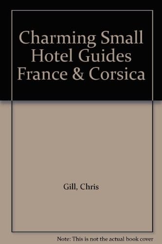 Charming Small Hotel Guides France & Corsica