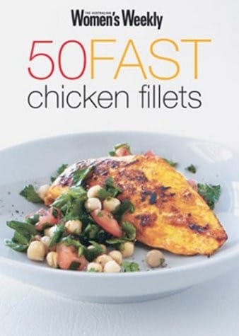 '50 FAST CHICKEN FILLETS (''AUSTRALIAN WOMEN'S WEEKLY'')'