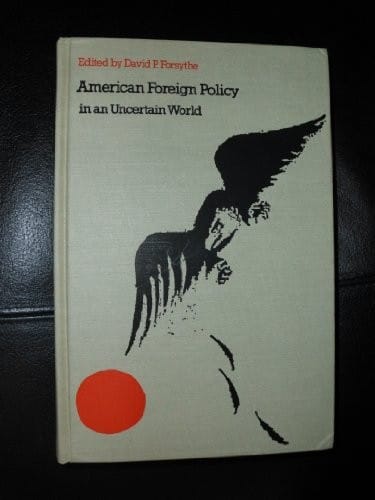 American Foreign Policy in an Uncertain World