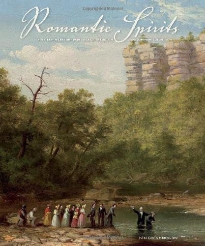 Romantic Spirits: Nineteenth Century Paintings of the South from the Johnson Collection