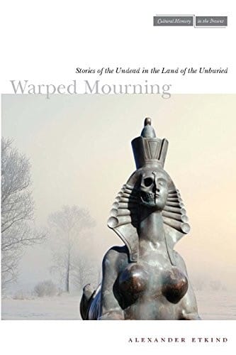 Warped Mourning: Stories of the Undead in the Land of the Unburied (Cultural Memory in the Present)