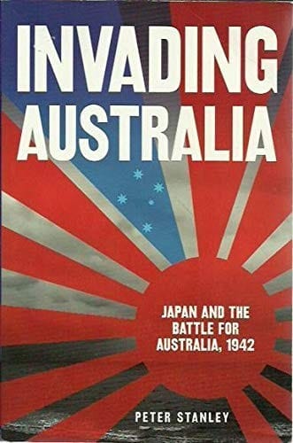Invading Australia: Japan And The Battle For Australia 1942