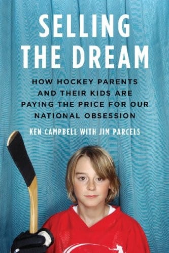 Selling the Dream: How Hockey Parents And Their Kids Are Paying The Price For Our N